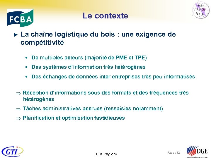 Le contexte La chaîne logistique du bois : une exigence de compétitivité De multiples