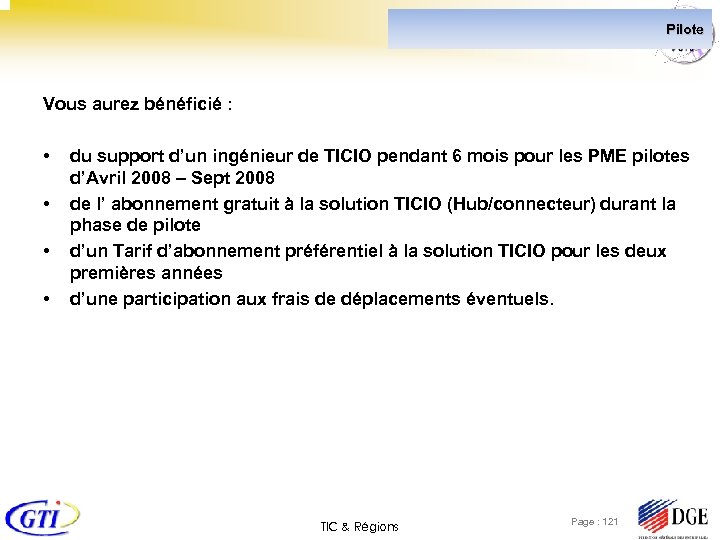 Pilote Vous aurez bénéficié : • • du support d’un ingénieur de TICIO pendant