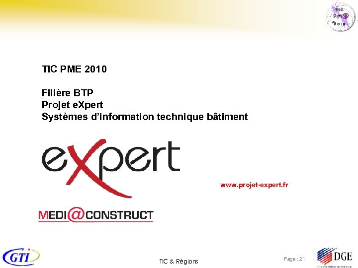 TIC PME 2010 Filière BTP Projet e. Xpert Systèmes d’information technique bâtiment www. projet-expert.