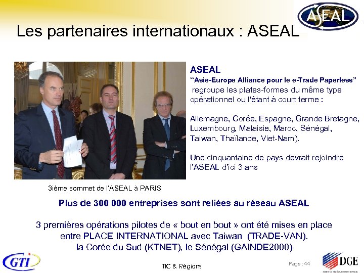 Les partenaires internationaux : ASEAL “Asie-Europe Alliance pour le e-Trade Paperless” regroupe les plates-formes