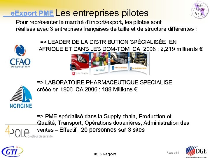  e. Export PME Les entreprises pilotes Pour représenter le marché d’import/export, les pilotes
