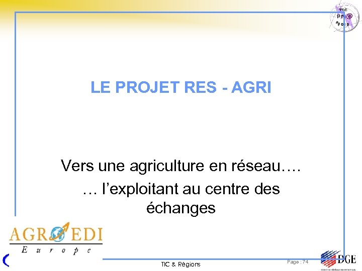 LE PROJET RES - AGRI Vers une agriculture en réseau…. … l’exploitant au centre