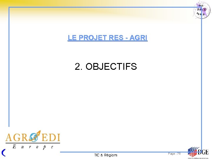 LE PROJET RES - AGRI 2. OBJECTIFS TIC & Régions Page : 76 