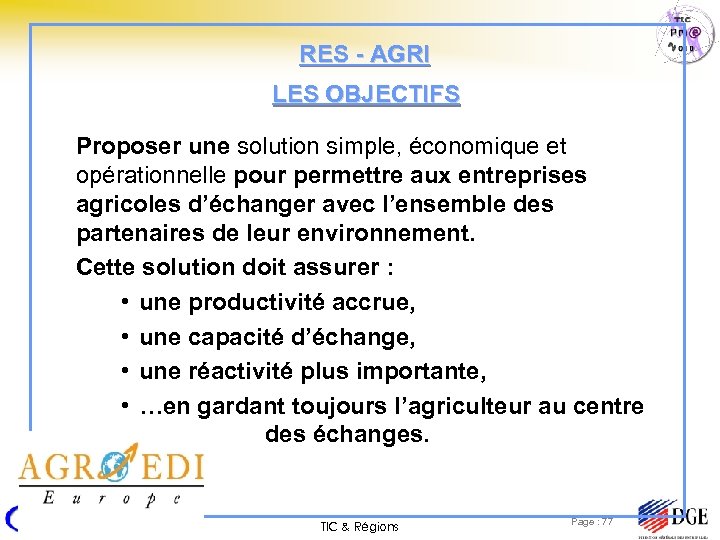 RES - AGRI LES OBJECTIFS Proposer une solution simple, économique et opérationnelle pour permettre