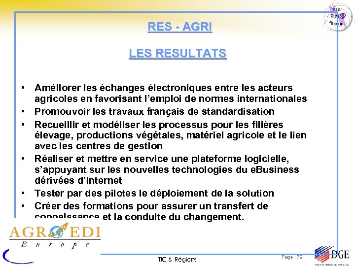 RES - AGRI LES RESULTATS • Améliorer les échanges électroniques entre les acteurs agricoles