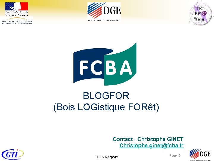 BLOGFOR (Bois LOGistique FORêt) Contact : Christophe GINET Christophe. ginet@fcba. fr TIC & Régions