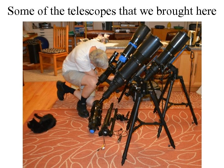 Some of the telescopes that we brought here 