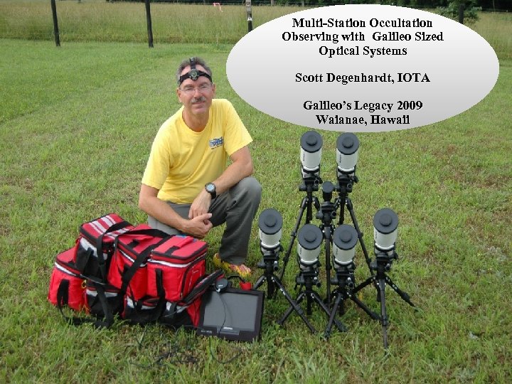 Multi-Station Occultation Observing with Galileo Sized Optical Systems Scott Degenhardt, IOTA Galileo’s Legacy 2009