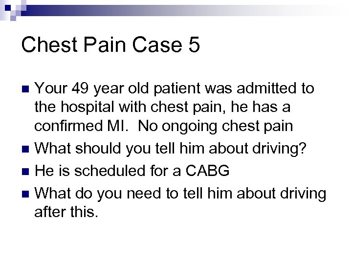 Chest Pain Case 5 Your 49 year old patient was admitted to the hospital