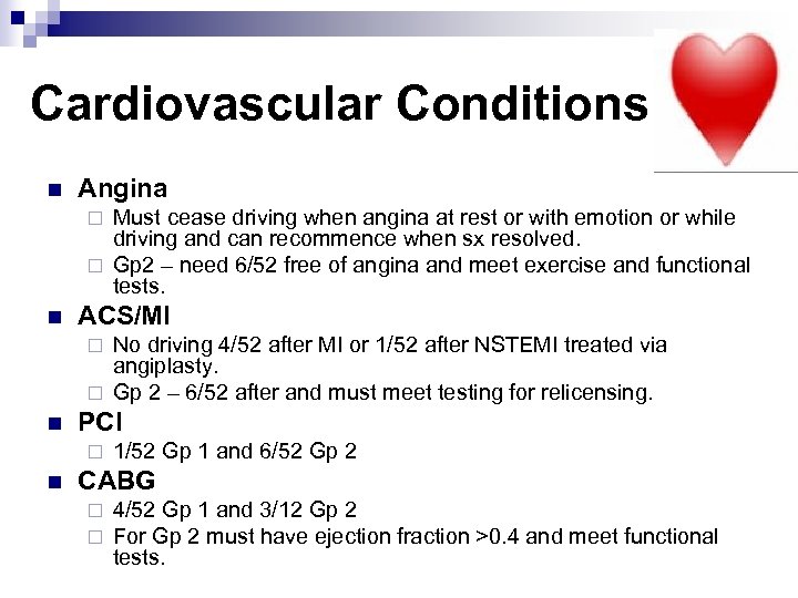  Cardiovascular Conditions n Angina Must cease driving when angina at rest or with
