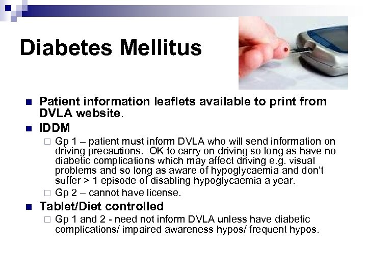 Diabetes Mellitus n n Patient information leaflets available to print from DVLA website. IDDM