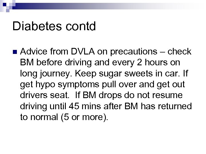 Diabetes contd n Advice from DVLA on precautions – check BM before driving and