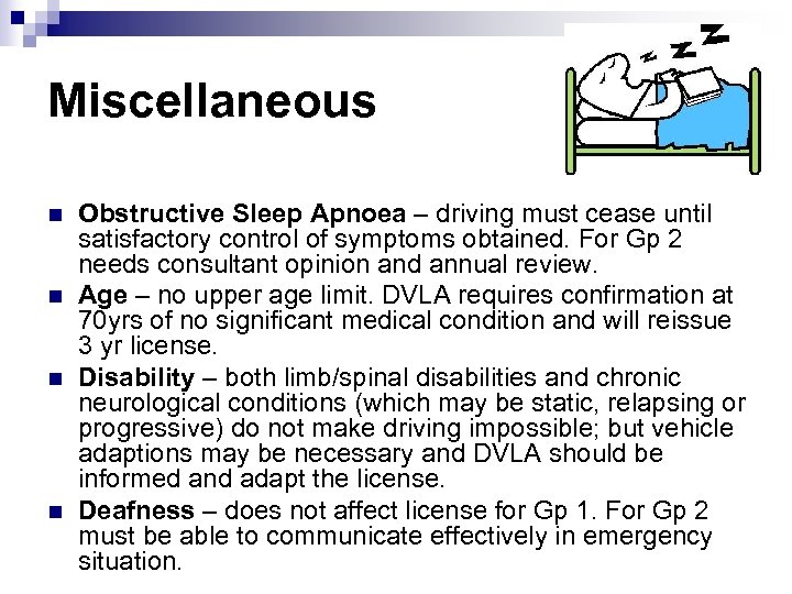 Miscellaneous n n Obstructive Sleep Apnoea – driving must cease until satisfactory control of