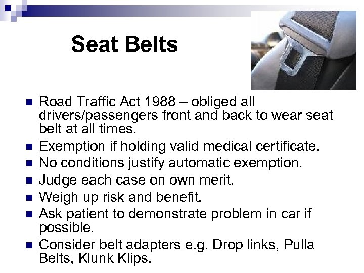 Seat Belts n n n n Road Traffic Act 1988 – obliged all drivers/passengers