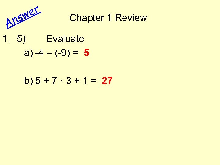 ns A er w Chapter 1 Review 1. 5) Evaluate a) -4 – (-9)