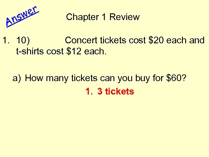 ns A er w Chapter 1 Review 1. 10) Concert tickets cost $20 each