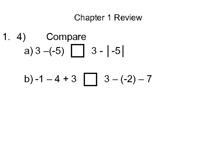 Chapter 1 Review □ □ 1. 4) Compare a) 3 –(-5) > 3 -