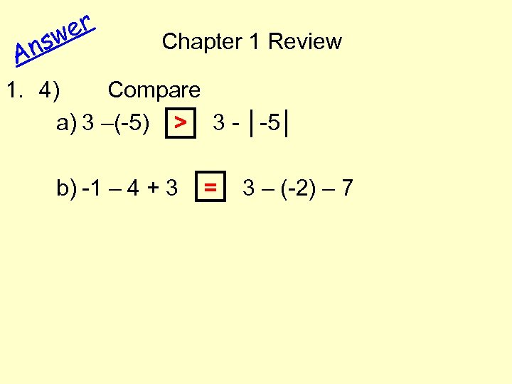 ns A er w Chapter 1 Review 1. 4) Compare a) 3 –(-5) >