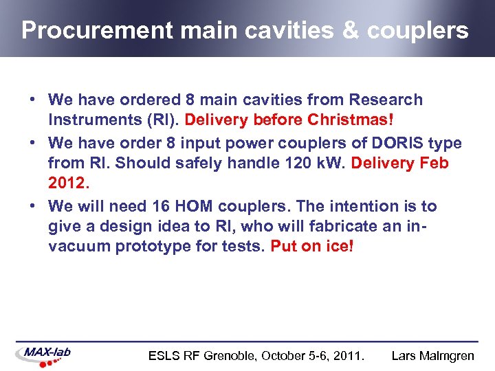 Procurement main cavities & couplers • We have ordered 8 main cavities from Research