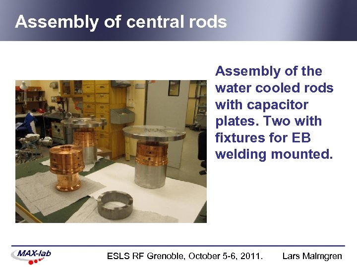 Assembly of central rods Assembly of the water cooled rods with capacitor plates. Two