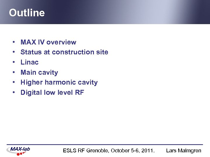 Outline • • • MAX IV overview Status at construction site Linac Main cavity