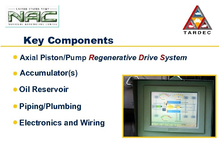 Key Components Axial Piston/Pump Regenerative Drive System Accumulator(s) Oil Reservoir Piping/Plumbing Electronics and Wiring