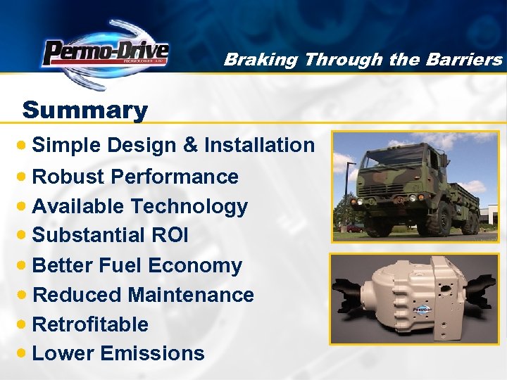 Braking Through the Barriers Summary Simple Design & Installation Robust Performance Available Technology Substantial