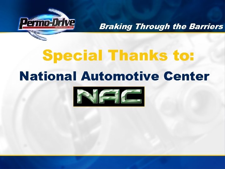 Braking Through the Barriers Special Thanks to: National Automotive Center 