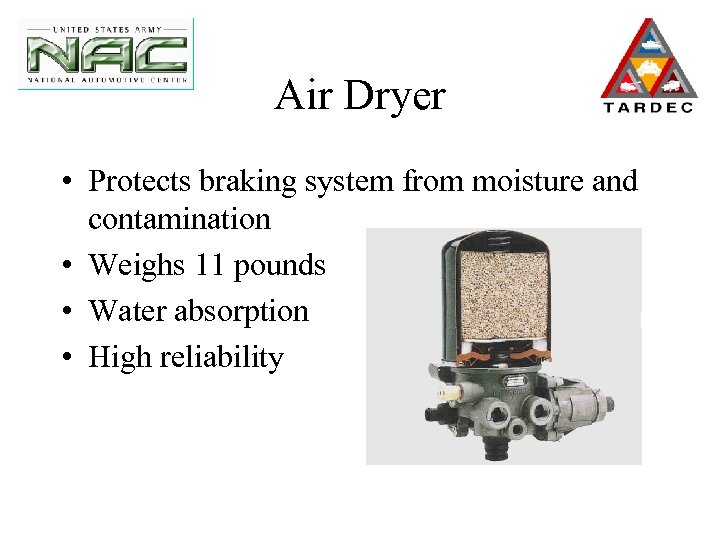 Air Dryer • Protects braking system from moisture and contamination • Weighs 11 pounds