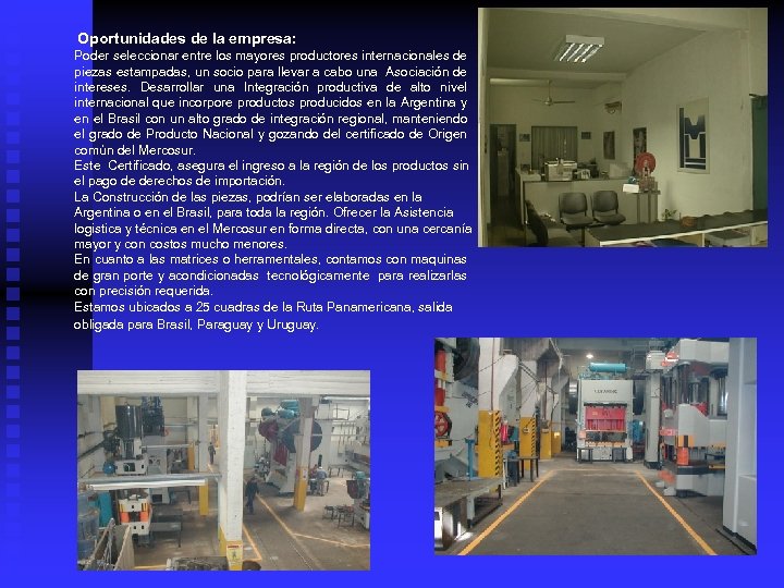 Oportunidades de la empresa: Poder seleccionar entre los mayores productores internacionales de piezas estampadas,