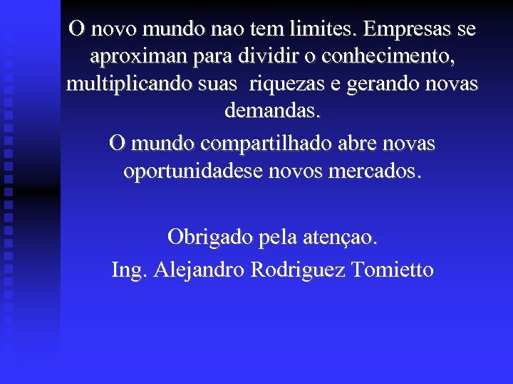 O novo mundo nao tem limites. Empresas se aproximan para dividir o conhecimento, multiplicando