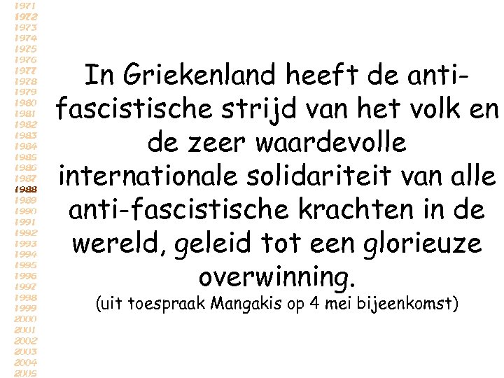 In Griekenland heeft de antifascistische strijd van het volk en de zeer waardevolle internationale