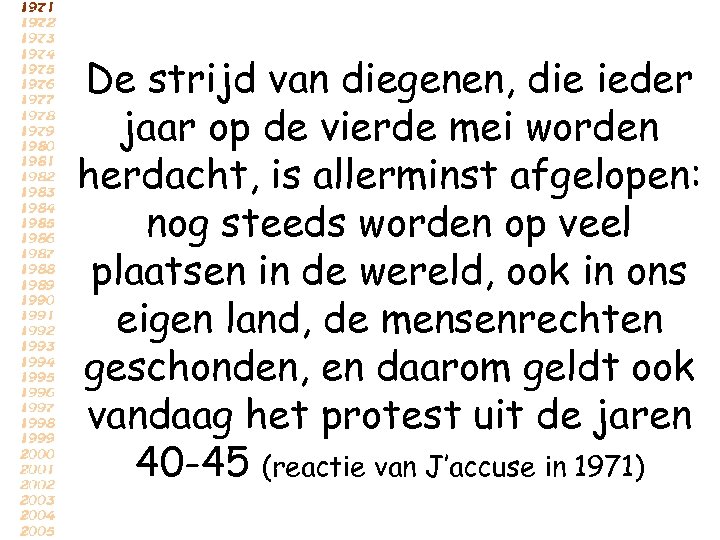 De strijd van diegenen, die ieder jaar op de vierde mei worden herdacht, is