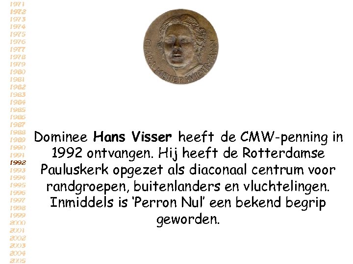 Dominee Hans Visser heeft de CMW-penning in 1992 ontvangen. Hij heeft de Rotterdamse Pauluskerk