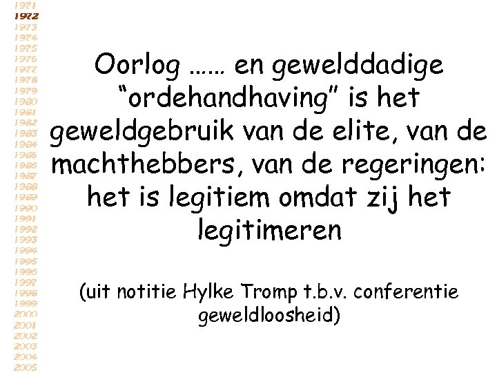 Oorlog …… en gewelddadige “ordehandhaving” is het geweldgebruik van de elite, van de machthebbers,