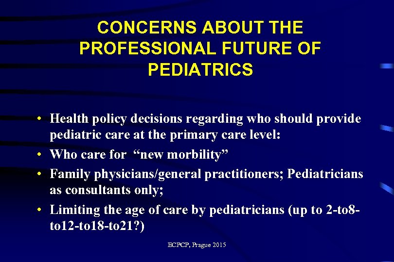 CONCERNS ABOUT THE PROFESSIONAL FUTURE OF PEDIATRICS • Health policy decisions regarding who should