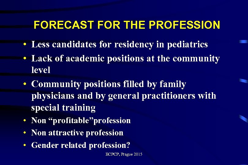 FORECAST FOR THE PROFESSION • Less candidates for residency in pediatrics • Lack of