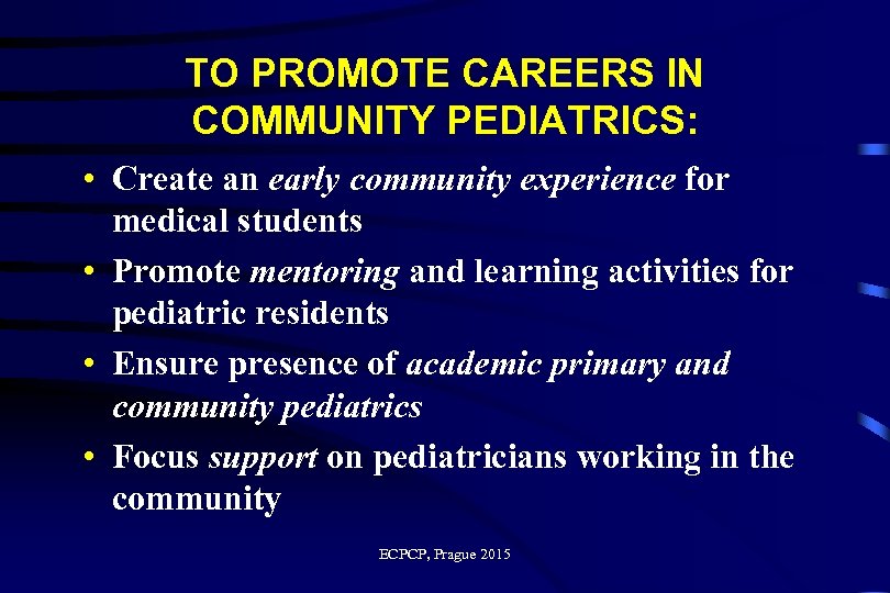 TO PROMOTE CAREERS IN COMMUNITY PEDIATRICS: • Create an early community experience for medical