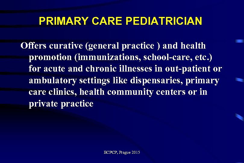 PRIMARY CARE PEDIATRICIAN Offers curative (general practice ) and health promotion (immunizations, school-care, etc.