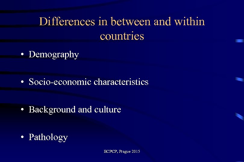 Differences in between and within countries • Demography • Socio-economic characteristics • Background and
