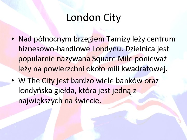 London City • Nad północnym brzegiem Tamizy leży centrum biznesowo-handlowe Londynu. Dzielnica jest popularnie