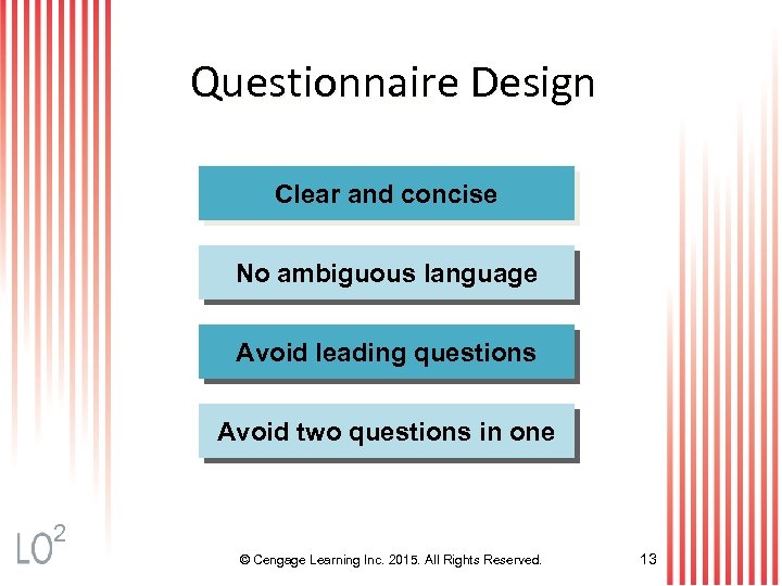 Questionnaire Design Clear and concise No ambiguous language Avoid leading questions Avoid two questions