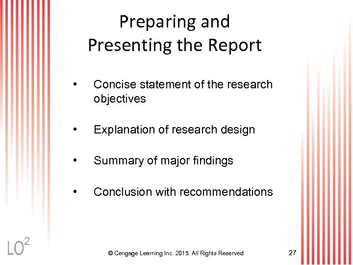 Preparing and Presenting the Report • Concise statement of the research objectives • Explanation