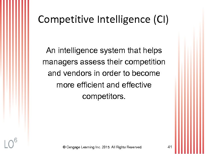 Competitive Intelligence (CI) An intelligence system that helps managers assess their competition and vendors