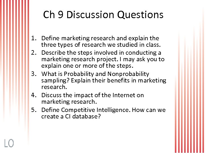 Ch 9 Discussion Questions 1. Define marketing research and explain the three types of