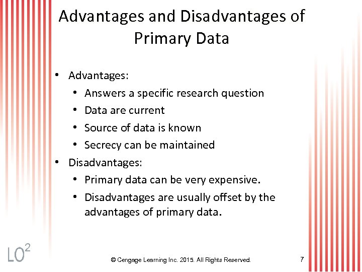 Advantages and Disadvantages of Primary Data • Advantages: • Answers a specific research question