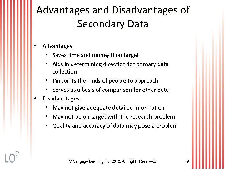 Advantages and Disadvantages of Secondary Data • Advantages: • Saves time and money if