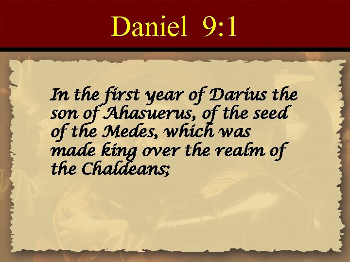 Daniel 9: 1 In the first year of Darius the son of Ahasuerus, of