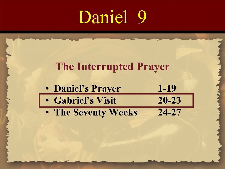 Daniel 9 The Interrupted Prayer • Daniel’s Prayer • Gabriel’s Visit • The Seventy