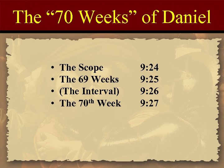 The “ 70 Weeks” of Daniel • • The Scope The 69 Weeks (The